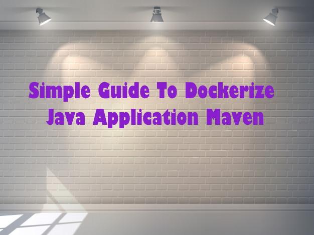 How to Dockerize a Java Application with Maven and Dockerfile