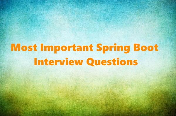 Top Spring Boot Interview Questions and Answers