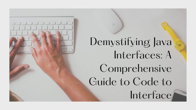 Java Interfaces Explained: How to Code to an Interface