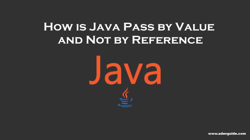 How is Java Pass by Value and Not by Reference
